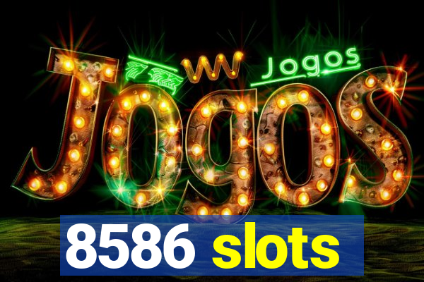 8586 slots